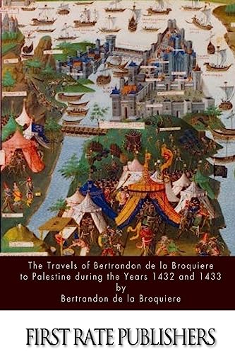 The Travels of Bertrandon de la Broquiere to Palestine during the Years 1432 and 1433 The Travels of Bertrandon de la Broquiere to Palestine during the Years 1432 and 1433 von CREATESPACE