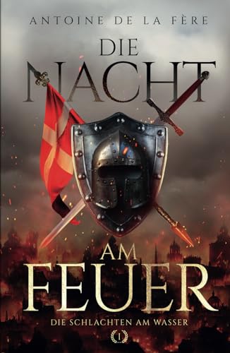 Die Nacht am Feuer 1 – Die Schlachten am Wasser: Historischer Roman über die Schweiz im Mittelalter (Schweizer Mittelalter Saga, Band 1) von EK-2 Publishing