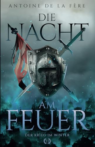 Die Nacht am Feuer 2 – Der Krieg im Winter: Historischer Roman über Ritter und Abenteuer in der Schweiz im Mittelalter (Schweizer Mittelalter Saga, Band 2)