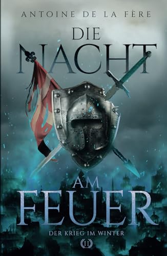 Die Nacht am Feuer 2 – Der Krieg im Winter: Historischer Roman über Ritter und Abenteuer in der Schweiz im Mittelalter (Schweizer Mittelalter Saga, Band 2)