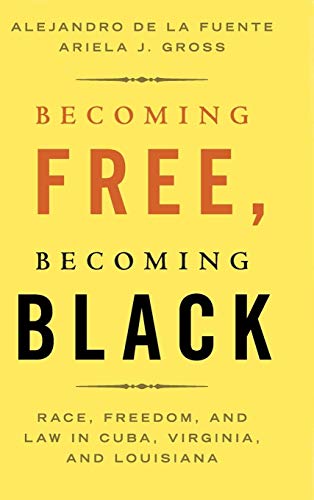 Becoming Free, Becoming Black: Race, Freedom, and the Law in Cuba, Virginia, and Louisiana (Studies in Legal History) von Cambridge University Press