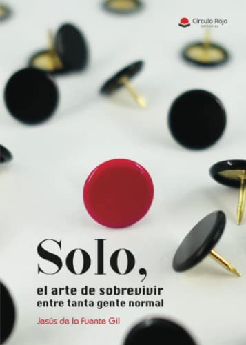 SOLO. El arte de sobrevivir entre tanta gente normal von Grupo Editorial Círculo Rojo SL