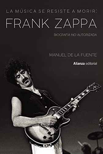 La música se resiste a morir: Frank Zappa. Biografía no autorizada (Libros Singulares (LS))