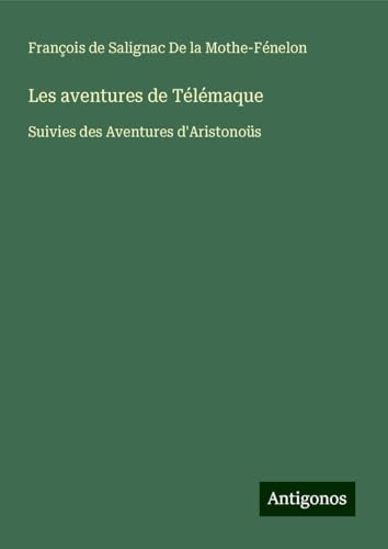 Les aventures de Télémaque: Suivies des Aventures d'Aristonoüs von Antigonos Verlag