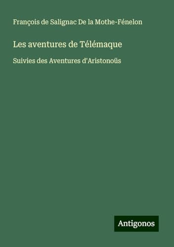 Les aventures de Télémaque: Suivies des Aventures d'Aristonoüs von Antigonos Verlag