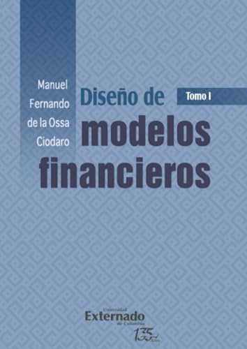 Diseño de modelos financieros: Tomo I von Universidad Externado de Colombia