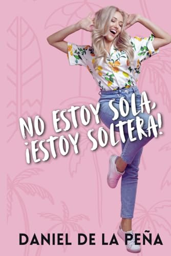 No estoy sola, ¡estoy soltera!: (Comedia romántica)