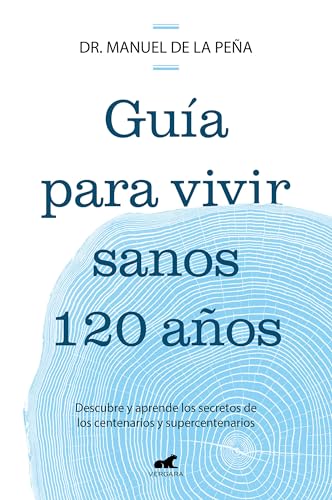 Guía para vivir sanos 120 años: Descubre y aprende los secretos de los centenarios y supercentenarios (Vergara) von Vergara