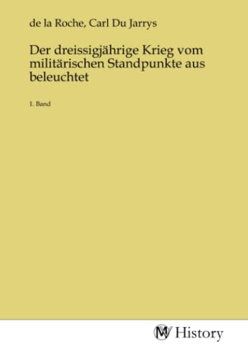 Der dreissigjährige Krieg vom militärischen Standpunkte aus beleuchtet: 1. Band: 1. Band.DE von MV-History
