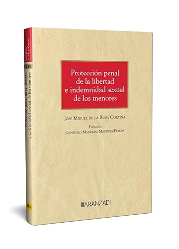 Protección penal de la libertad e indemnidad sexual de los menores (Monografías) von Aranzadi