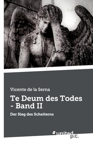 Te Deum des Todes - Band II: Der Sieg des Scheiterns von united p.c.