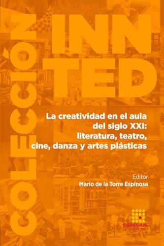 La creatividad en el aula del siglo XXI: literatura, teatro, cine, danza y artes plásticas (INNTED, Band 2)