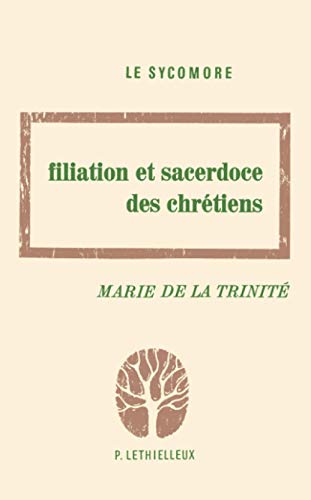 Filiation et sacerdoce des chrétiens von LETHIELLEUX