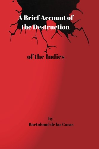 A Brief Account of the Destruction of the Indies: A Brief Account of the Destruction of the Indies