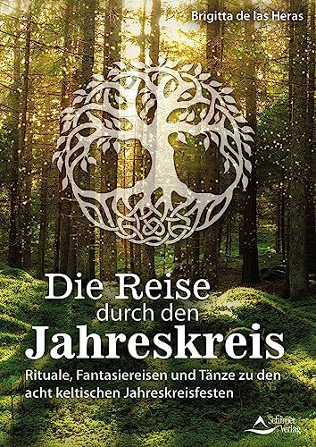 Die Reise durch den Jahreskreis: Rituale, Fantasiereisen und Tänze zu den acht keltischen Jahreskreisfesten