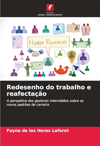 Redesenho do trabalho e reafectação: A perspetiva dos gestores intermédios sobre os novos padrões de carreira von Edições Nosso Conhecimento