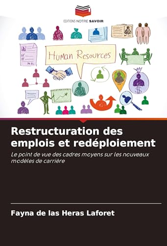 Restructuration des emplois et redéploiement: Le point de vue des cadres moyens sur les nouveaux modèles de carrière von Editions Notre Savoir