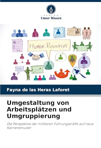 Umgestaltung von Arbeitsplätzen und Umgruppierung: Die Perspektive der mittleren Führungskräfte auf neue Karrieremuster von Verlag Unser Wissen