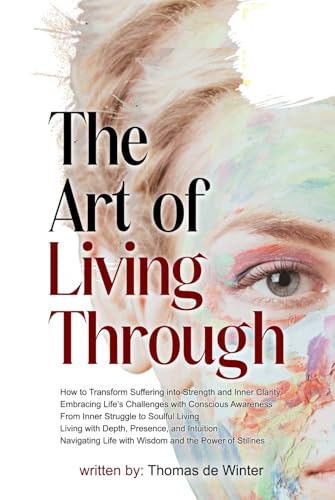 The Art of Living Through: self-help personal development transformational guide metaphysical philosophy mind inner journey reflective essays von Independently published