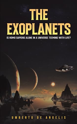 The Exoplanets: Is Homo Sapiens Alone in a Universe Teeming with Life? von Austin Macauley Publishers