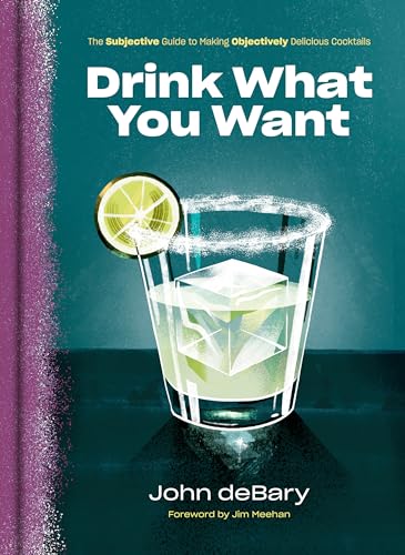 Drink What You Want: The Subjective Guide to Making Objectively Delicious Cocktails von CROWN