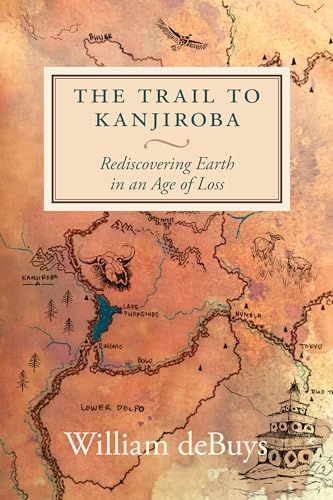 The Trail to Kanjiroba: Rediscovering Earth in an Age of Loss