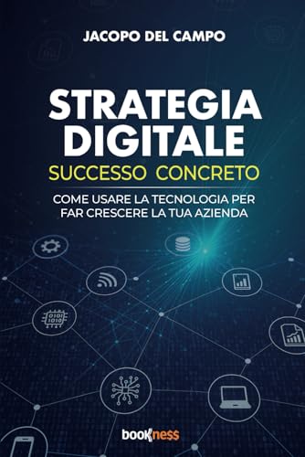 STRATEGIA DIGITALE SUCCESSO CONCRETO: Come usare la tecnologia per far crescere la tua azienda STRATEGIA DIGITALE SUCCESSO CONCRETO: Come usare la tecnologia per far crescere la tua azienda von Bookness