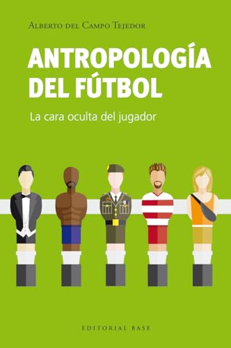 Antropología del fútbol: La cara oculta del jugador (Base Deportes, Band 18) von EDITORIAL BASE (ES)