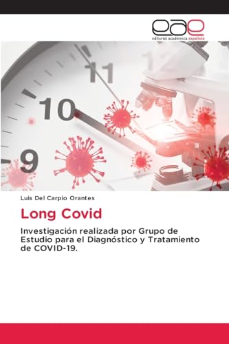 Long Covid: Investigación realizada por Grupo de Estudio para el Diagnóstico y Tratamiento de COVID-19. Long Covid: Investigación realizada por Grupo de Estudio para el Diagnóstico y Tratamiento de COVID-19. von Editorial Académica Española