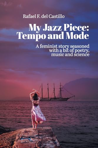 My Jazz Piece: Tempo and Mode: A Feminist Story Seasoned With a Bit of Poetry, Music and Science von Barker Publishing LLC