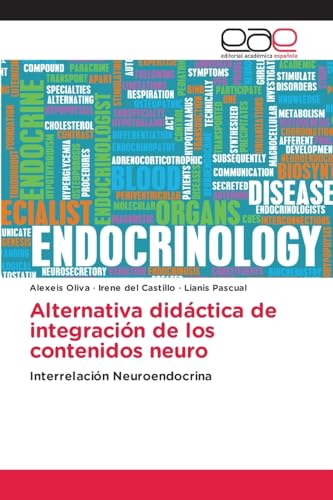 Alternativa didáctica de integración de los contenidos neuro: Interrelación Neuroendocrina von Editorial Académica Española
