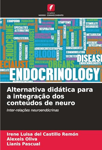 Alternativa didática para a integração dos conteúdos de neuro: Inter-relações neuroendócrinas von Edições Nosso Conhecimento