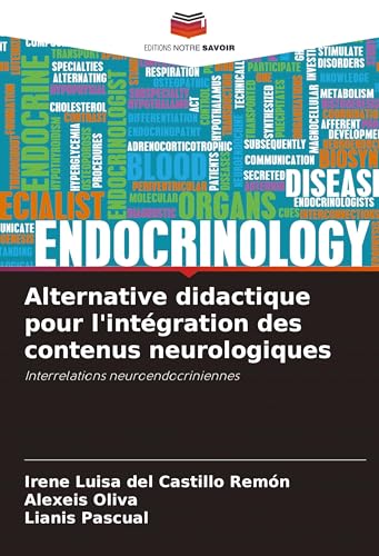 Alternative didactique pour l'intégration des contenus neurologiques: Interrelations neuroendocriniennes von Editions Notre Savoir