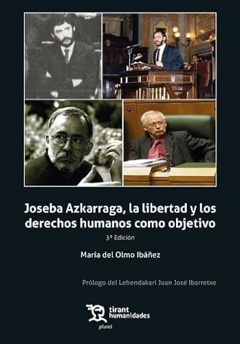 Joseba Azkarraga, la libertad y los derechos humanos como objetivo 2ª Edición (Plural, Band 1) von Tirant Humanidades