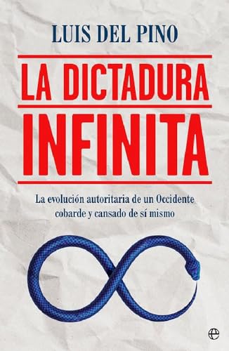 La dictadura infinita: La evolución autoritaria de un Occidente cobarde y cansado de sí mismo