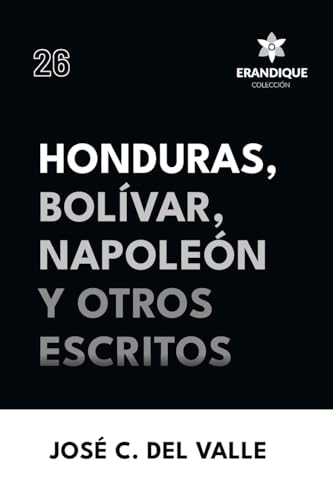 Honduras, Bolívar, Napoleón y otros escritos von Colección Erandique