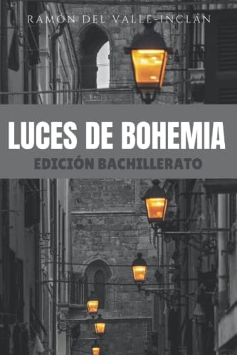 LUCES DE BOHEMIA: EDICIÓN completa para BACHILLERATO