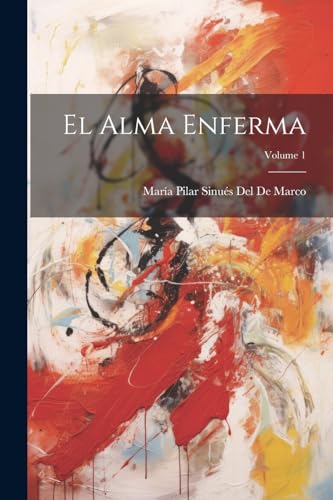 El Alma Enferma; Volume 1 von Legare Street Press