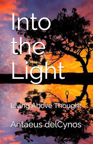 Into the Light: Living Above Thought von Independently published
