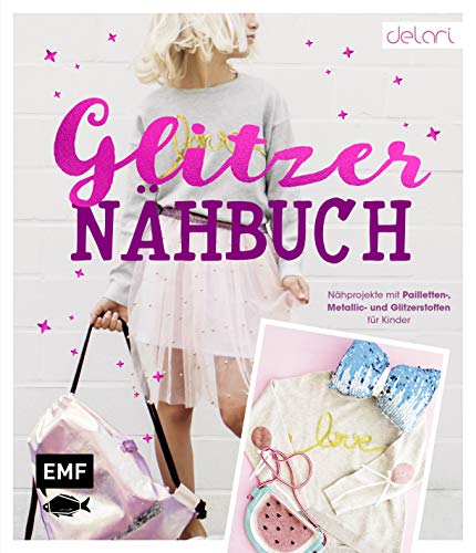 Das Glitzer-Nähbuch – Nähprojekte mit Pailletten-, Metallic- und Glitzerstoffen für Kinder von Edition Michael Fischer / EMF Verlag
