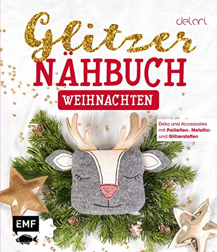 Das Glitzer-Nähbuch – Weihnachten: Deko und Accessoires mit Pailletten-, Metallic- und Glitzerstoffen – Mit Schnittmusterbogen