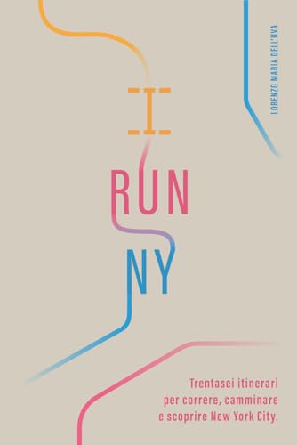 I Run NY: Trentasei itinerari per correre, camminare e scoprire New York City (Running: Maratona di New York 2024)