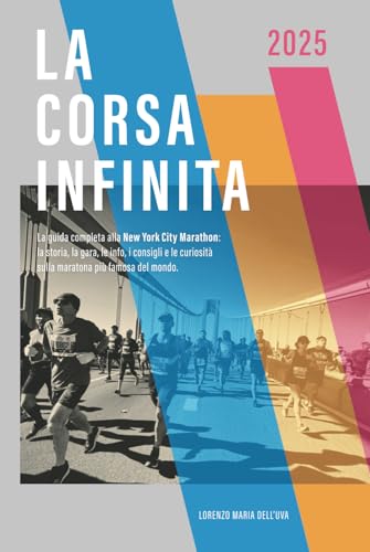 La corsa infinita: La guida completa alla New York City Marathon: la storia, la gara, le info, i consigli e le curiosità sulla maratona più famosa del mondo. (Running: Maratona di New York 2025) von Independently published