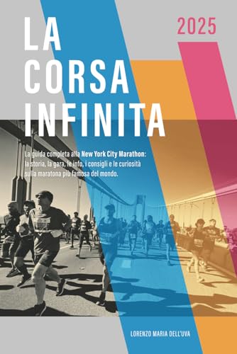 La corsa infinita: La guida completa alla New York City Marathon: la storia, la gara, le info, i consigli e le curiosità sulla maratona più famosa del mondo. (Running: Maratona di New York 2025) von Independently published