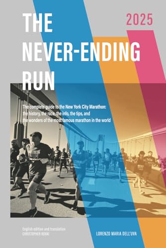 The Never-Ending Run: The complete guide to the New York City Marathon: the history, the race, the info, the tips and the wonders of the most famous ... New York City Marathon 2025 Guide Book) von Independently published