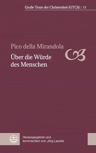 Über die Würde des Menschen (Große Texte der Christenheit (GTCh))