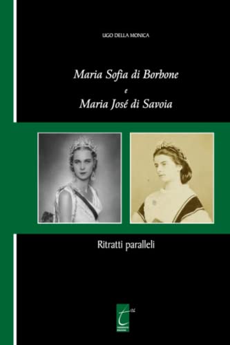 Maria Sofia di Borbone e Maria José di Savoia: Ritratti paralleli (Storia Meridionale, Band 2)