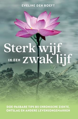 Sterk wijf in een zwak lijf: doe-pasbare tips bij chronische ziekte, ontslag en andere levensongemakken von De Vrije Uitgevers
