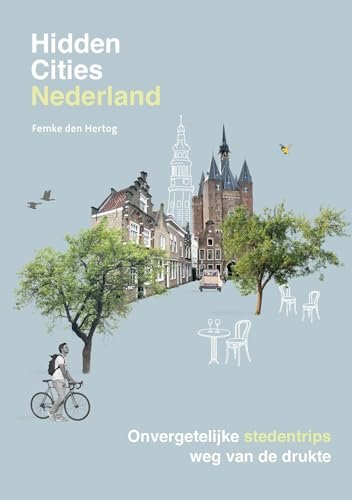 Hidden cities Nederland: onvergetelijke stedentrips weg van de drukte von Kosmos Uitgevers