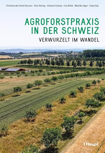 Agroforstpraxis in der Schweiz: Verwurzelt im Wandel von Haupt Verlag